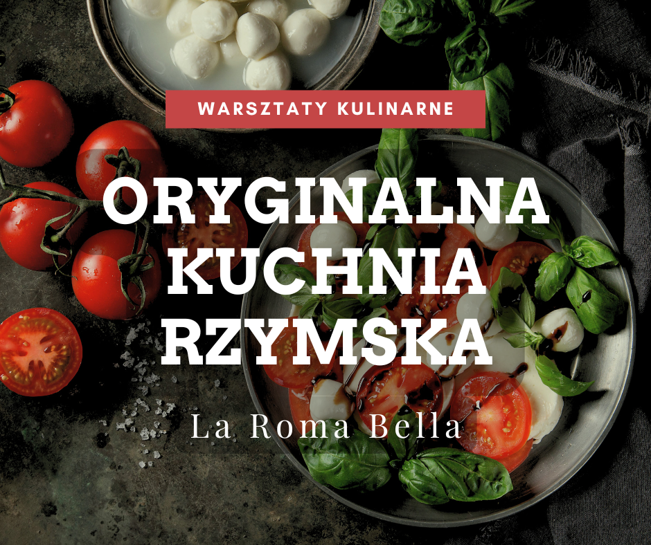 warsztaty kulinarne oryginalna kuchnia rzymska la roma bella