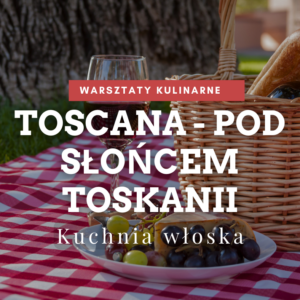 warsztaty kulinarne Toskania kuchnia włoska słońce Toskanii