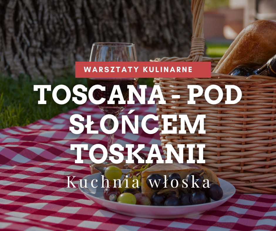 warsztaty kulinarne Toskania kuchnia włoska słońce Toskanii
