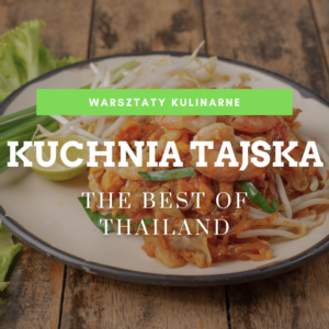 warsztaty kulinarne sekrety kuchni tajskiej tajska klasyka pad thai tom kha the best of thailand