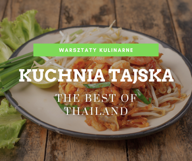 warsztaty kulinarne sekrety kuchni tajskiej tajska klasyka pad thai tom kha the best of thailand