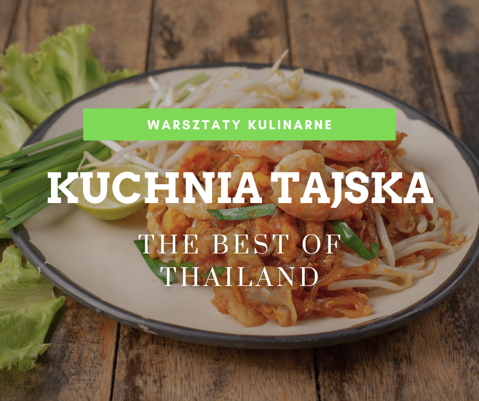 warsztaty kulinarne sekrety kuchni tajskiej tajska klasyka pad thai tom kha the best of thailand