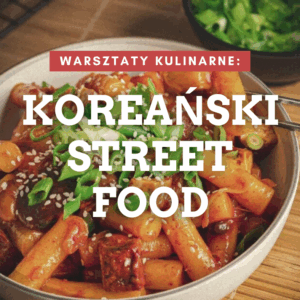 Warsztaty kulinarne: Koreański Street Food 11.05.2026 godz: 18:00
