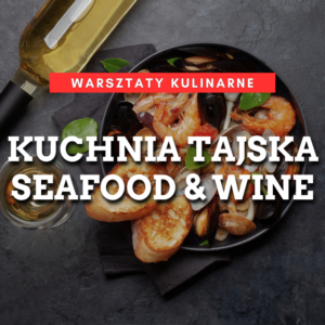 Warsztaty kulinarne: Kuchnia Tajska - Seafood & Wine 21.04.2026 godz: 18:00