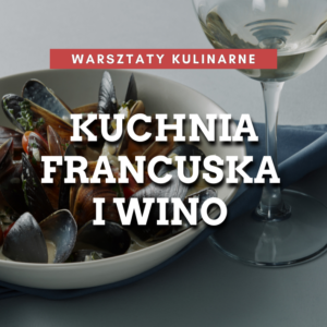 Warsztaty kulinarne: Kuchnia Francuska i wino 24.10.2026 godz: 15:00