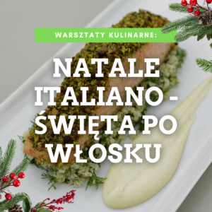 Warsztaty kulinarne: Natale Italiano - święta po włosku 05.12.2026 godz: 15:00