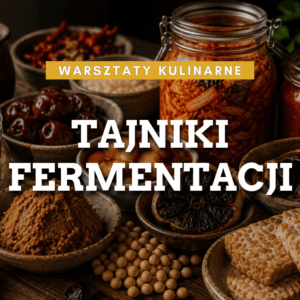Warsztaty kulinarne: FERMENTACJA – od koji i miso po tempeh i czarny czosnek 29.01.2027 godz: 18:00